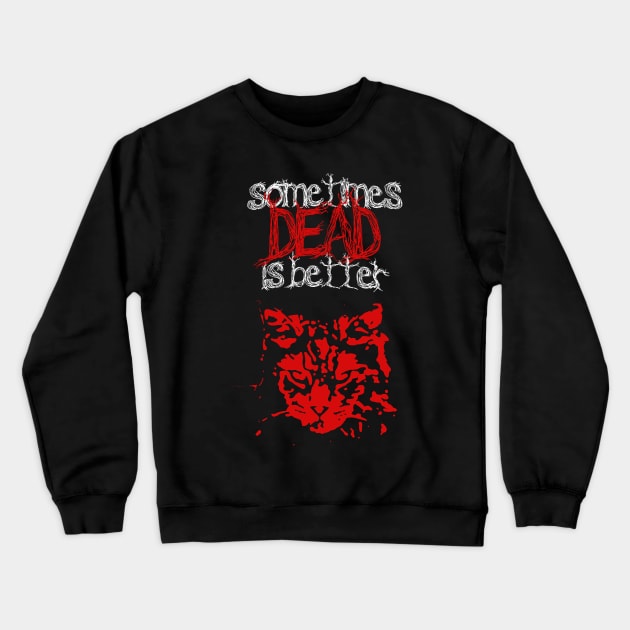 Sometimes Dead Is Better - Pet Sematary Horror Crewneck Sweatshirt by nvqdesigns